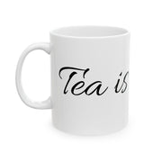Mug Tea is Life Funny Quote Ceramic Mug (11oz, 15oz)
