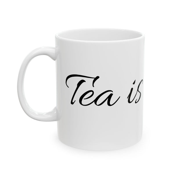 Mug Tea is Life Funny Quote Ceramic Mug (11oz, 15oz)